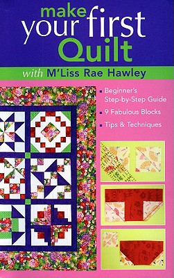 Seller image for Make Your First Quilt with M'Liss Rae Hawley: Beginner's Step-By-Step Guide - Fabulous Blocks - Tips & Techniques (Spiral Bound, Comb or Coil) for sale by BargainBookStores