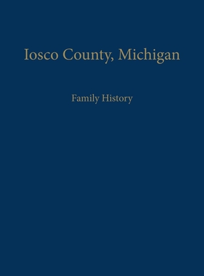 Seller image for Iosco County, Michigan: Family History (Hardback or Cased Book) for sale by BargainBookStores