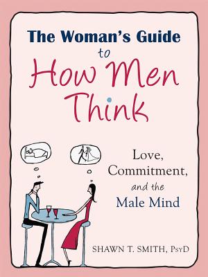 Imagen del vendedor de The Woman's Guide to How Men Think: Love, Commitment, and the Male Mind (Paperback or Softback) a la venta por BargainBookStores