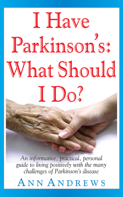 Seller image for I Have Parkinson's: What Should I Do?: An Informative, Practical, Personal Guide to Living Positively with the Many Challenges of Parkinson's Disease (Hardback or Cased Book) for sale by BargainBookStores