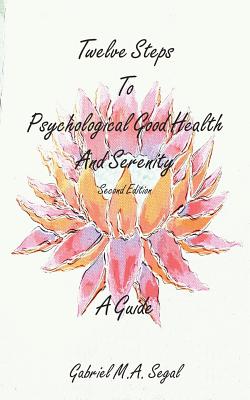 Image du vendeur pour Twelve Steps to Psychological Good Health and Serenity - A Guide: Second Edition (Paperback or Softback) mis en vente par BargainBookStores