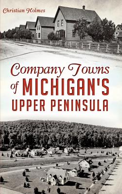 Seller image for Company Towns of Michigan's Upper Peninsula (Hardback or Cased Book) for sale by BargainBookStores