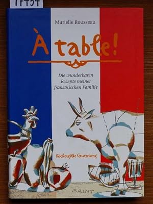 A table. Die wunderbaren Rezepte meiner französischen Familie. Mit Illustr. von Martin Vian u. Fo...