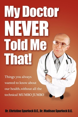 Seller image for My Doctor Never Told Me That!: Things You Always Wanted to Know about Our Health?without All the Technical Mumbo Jumbo (Paperback or Softback) for sale by BargainBookStores