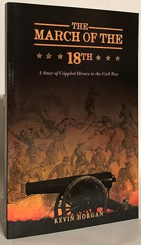 Bild des Verkufers fr The March of the 18th. A Story of Crippled Heroes in the Civil War. zum Verkauf von Thomas Dorn, ABAA
