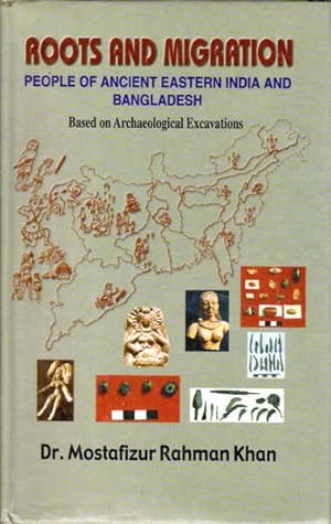 Seller image for Roots and Migration: People of Ancient Eastern India and Bangladesh; Based on Archaeological Excavations for sale by Goulds Book Arcade, Sydney