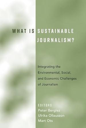 Seller image for What Is Sustainable Journalism? : Integrating the Environmental, Social, and Economic Challenges of Journalism for sale by AHA-BUCH GmbH