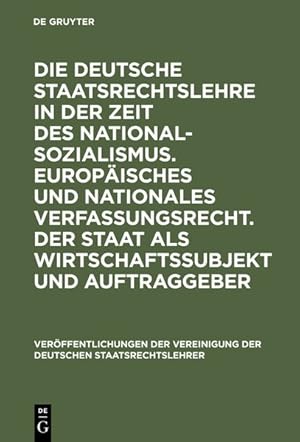 Bild des Verkufers fr Die deutsche Staatsrechtslehre in der Zeit des Nationalsozialismus. Europisches und nationales Verfassungsrecht. Der Staat als Wirtschaftssubjekt und Auftraggeber. Europisches und nationales Verfassungsrecht / Ingolf Pernice . [u.a.]; In Leipzig vom 4. bis 6. Oktober 2000. [Red.: Jrn Ipsen] / Vereinigung der Deutschen Staatsrechtslehrer. (= Verffentlichungen der Vereinigung der Deutschen Staatsrechtslehrer ; H. 60). zum Verkauf von Antiquariat Thomas Haker GmbH & Co. KG