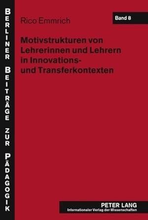 Motivstrukturen von Lehrerinnen und Lehrern in Innovations- und Transferkontexten. Berliner Beitr...