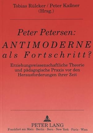 Peter Petersen: Antimoderne als Fortschritt? : Erziehungswissenschaftliche Theorie und pädagogisc...