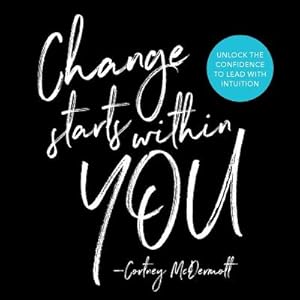 Seller image for Change Starts Within You: Unlock the Confidence to Lead with Intuition (Paperback or Softback) for sale by BargainBookStores