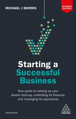 Imagen del vendedor de Starting a Successful Business: Your Guide to Setting Up Your Dream Start-Up, Controlling Its Finances and Managing Its Operations (Paperback or Softback) a la venta por BargainBookStores