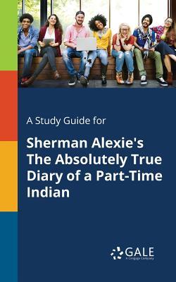 Seller image for A Study Guide for Sherman Alexie's the Absolutely True Diary of a Part-Time Indian (Paperback or Softback) for sale by BargainBookStores