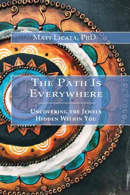 Imagen del vendedor de The Path Is Everywhere: Uncovering the Jewels Hidden Within You (Paperback or Softback) a la venta por BargainBookStores