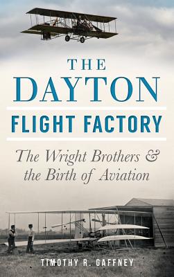 Immagine del venditore per The Dayton Flight Factory: The Wright Brothers & the Birth of Aviation (Hardback or Cased Book) venduto da BargainBookStores