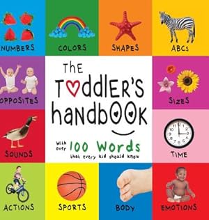 Image du vendeur pour The Toddler's Handbook: Numbers, Colors, Shapes, Sizes, ABC Animals, Opposites, and Sounds, with Over 100 Words That Every Kid Should Know (En (Hardback or Cased Book) mis en vente par BargainBookStores