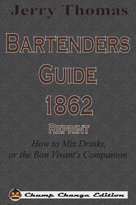 Seller image for Jerry Thomas Bartenders Guide 1862 Reprint: How to Mix Drinks, or the Bon Vivant's Companion (Paperback or Softback) for sale by BargainBookStores