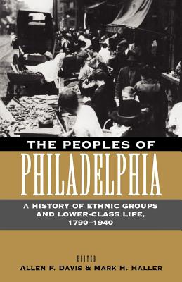Seller image for The Peoples of Philadelphia: A History of Ethnic Groups and Lower-Class Life, 1790-1940 (Paperback or Softback) for sale by BargainBookStores
