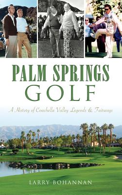 Seller image for Palm Springs Golf: A History of Coachella Valley Legends & Fairways (Hardback or Cased Book) for sale by BargainBookStores