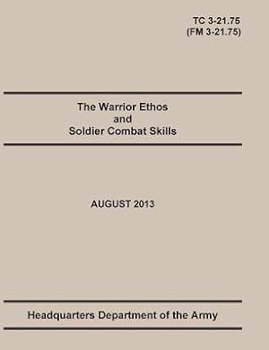 Bild des Verkufers fr The Warrior Ethos and Soldier Combat Skills: The Official U.S. Army Training Manual. Training Circular Tc 3-21.75 (Field Manual FM 3-21.75). August 20 (Paperback or Softback) zum Verkauf von BargainBookStores