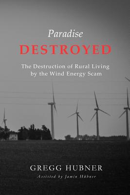 Seller image for Paradise Destroyed: The Destruction of Rural Living by the Wind Energy Scam (Paperback or Softback) for sale by BargainBookStores