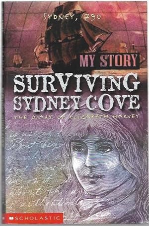 Image du vendeur pour Surviving Sydney Cove : The Diary of Elizabeth Harvey, Sydney, 1790. My Story. mis en vente par City Basement Books