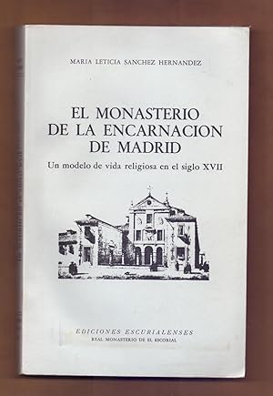 Imagen del vendedor de EL MONASTERIO DE LA ENCARNACON DE MADRID, UN MODELO DE VIDA RELIGIOSA EN EL SIGLO XVII a la venta por Libreria 7 Soles