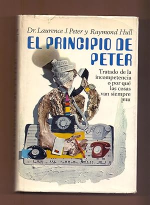 Image du vendeur pour EL PRINCIPIO DE PETER - TRATADO DE LA INCOMPETENCIA O PORQUE LAS COSAS VAN SIEMPRE MAL - mis en vente par Libreria 7 Soles