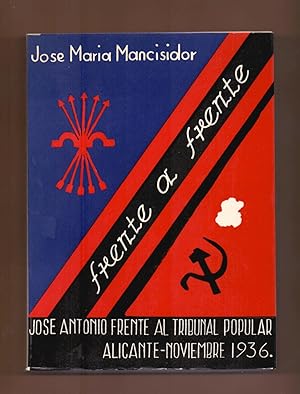 Imagen del vendedor de FRENTE A FRENTE (JOSE ANTONIO PRIMO DE RIVERA FRENTE AL TRIBUNAL POPULAR, ALICANTE - NOVIEMBRE DE 1936) a la venta por Libreria 7 Soles