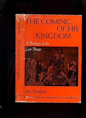 The Coming of His Kingdom, a Theology of the Last Things