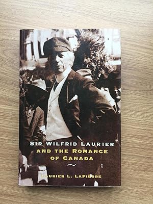 Bild des Verkufers fr Sir Wilfrid Laurier and the Romance of Canada zum Verkauf von Old Hall Bookshop, ABA ILAB PBFA BA