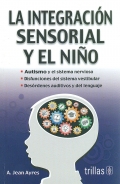 Imagen del vendedor de La integracin sensorial y el nio. Autismo y el sistema nervioso. Disfunciones del sistema vestibular. Desrdenes auditivos y del lenguaje. a la venta por Espacio Logopdico