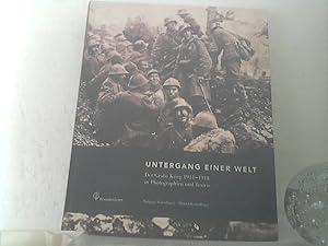 Untergang einer Welt. - Der Große Krieg 1914 - 1918 in Photographien und Texten. - Eine Publ. des...