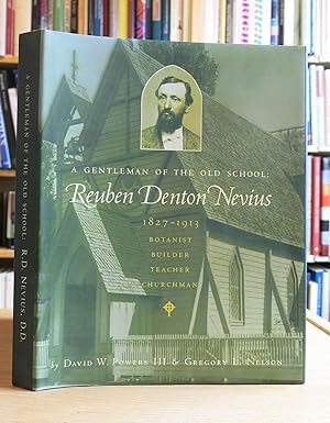 Seller image for A GENTLEMAN OF THE OLD SCHOOL : REUBEN DENTON NEVIUS 1827-1913, BOTANIST BUILDER TEACHER CHURCHMAN for sale by Worlds End Bookshop (ABA, PBFA, ILAB)