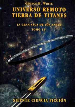 Imagen del vendedor de UNIVERSO REMOTO TIERRA DE TITANES. LA GRAN SAGA DE LOS AZNAR TOMO 13 a la venta por ALZOFORA LIBROS