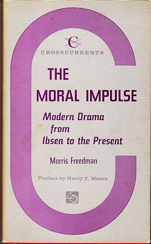 Imagen del vendedor de The Moral Impulse: Modern Drama from Ibsen to the Present (Crosscurrents Modern Critiques Series) a la venta por Dorley House Books, Inc.