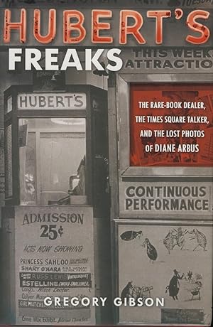 HUBERT'S FREAKS THE RARE-BOOK DEALER, THE TIMES SQUARE TALKER, AND THE LOST PHOTOS OF DIANE ARBUS.