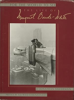 Seller image for FOR THE WORLD TO SEE: THE LIFE OF MARGARET BOURKE-WHITE Preface by Alfred Eisenstaedt. for sale by Andrew Cahan: Bookseller, Ltd., ABAA