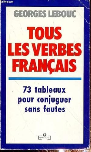 Image du vendeur pour TOUS LES VERBES FRANCAIS - 73 TABLEAUX POUR CONJUGUER SANS FAUTES mis en vente par Le-Livre