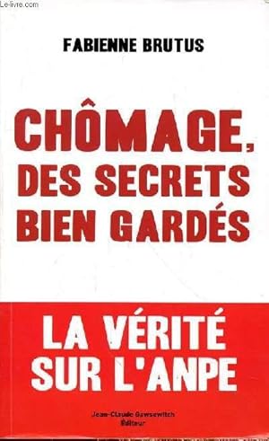 Bild des Verkufers fr CHOMAGE DES SECRETS BIEN GARDES - LA VERITE SUR L'ANPE zum Verkauf von Le-Livre