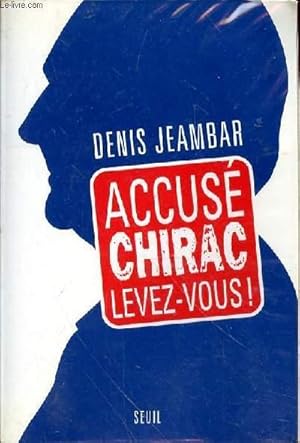 Image du vendeur pour ACCUSE CHIRAC LEVEZ VOUS! mis en vente par Le-Livre