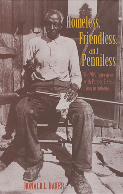 Image du vendeur pour Homeless, Friendless, and Penniless: The Wpa Interviews with Former Slaves Living in Indiana (Hardback or Cased Book) mis en vente par BargainBookStores