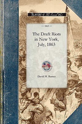 Seller image for Draft Riots in New York, July, 1863: The Metropolitan Police, Their Services During Riot Week, Their Honorable Record (Paperback or Softback) for sale by BargainBookStores