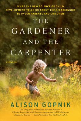 Imagen del vendedor de The Gardener and the Carpenter: What the New Science of Child Development Tells Us about the Relationship Between Parents and Children (Paperback or Softback) a la venta por BargainBookStores