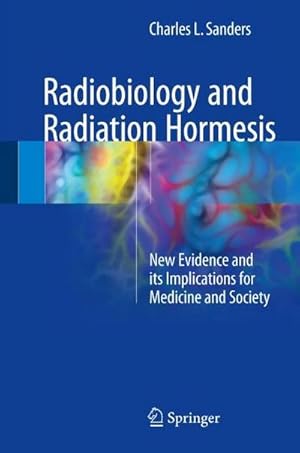 Bild des Verkufers fr Radiobiology and Radiation Hormesis : New Evidence and its Implications for Medicine and Society zum Verkauf von AHA-BUCH GmbH