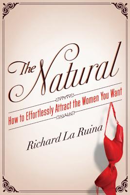 Immagine del venditore per The Natural: How to Effortlessly Attract the Women You Want (Paperback or Softback) venduto da BargainBookStores