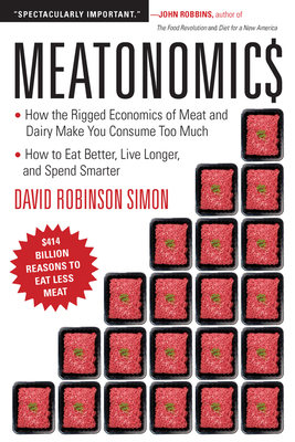 Seller image for Meatonomics: How the Rigged Economics of Meat and Dairy Make You Consume Too Much and How to Eat Better, Live Longer, and Spend Sma (Paperback or Softback) for sale by BargainBookStores