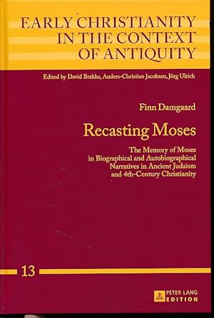 Bild des Verkufers fr Recasting Moses. The memory of Moses in biographical and autobiographical narratives in ancient Judaism and 4th-century Christianity. Early Christianity in the context of antiquity Vol. 13. zum Verkauf von Fundus-Online GbR Borkert Schwarz Zerfa