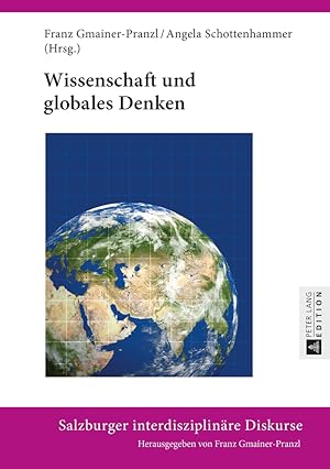 Seller image for Wissenschaft und globales Denken. Franz Gmainer-Pranzl/Angela Schottenhammer (Hrsg.) / Salzburger interdisziplinre Diskurse ; Band 7 for sale by Fundus-Online GbR Borkert Schwarz Zerfa
