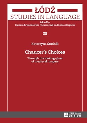 Seller image for Chaucers choices : through the looking-glass of medieval imagery. Katarzyna Stadnik / Lodz studies in language ; Vol. 38 for sale by Fundus-Online GbR Borkert Schwarz Zerfa